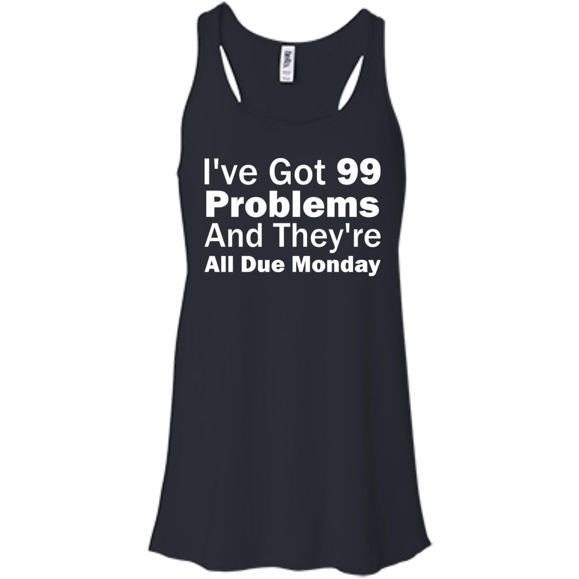 I've Got 99 Problems And They're All Due Monday - Engineering Outfitters